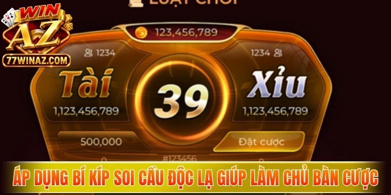 Áp dụng các bí kíp soi cầu độc lạ giúp game thủ làm chủ bàn cược