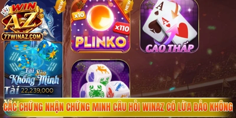 Các chứng nhận đanh thép chứng minh câu hỏi WinAZ có lừa đảo không