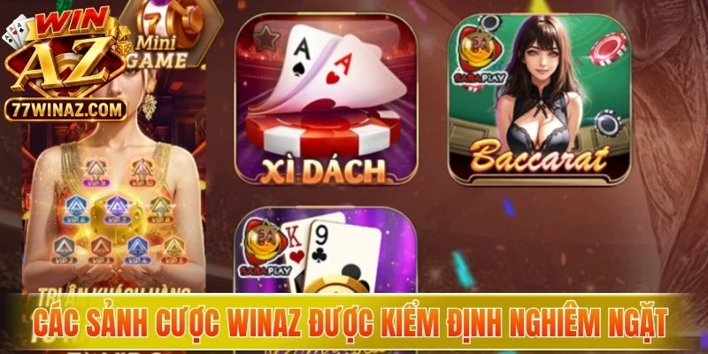 Các sảnh cược WinAZ được kiểm định nghiêm ngặt mang lại sự an tâm