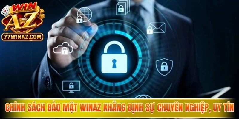 Chính sách bảo mật WinAZ khẳng định sự chuyên nghiệp, uy tín