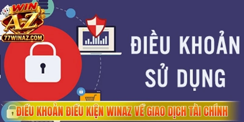 Điều khoản điều kiện WinAZ về giao dịch tài chính