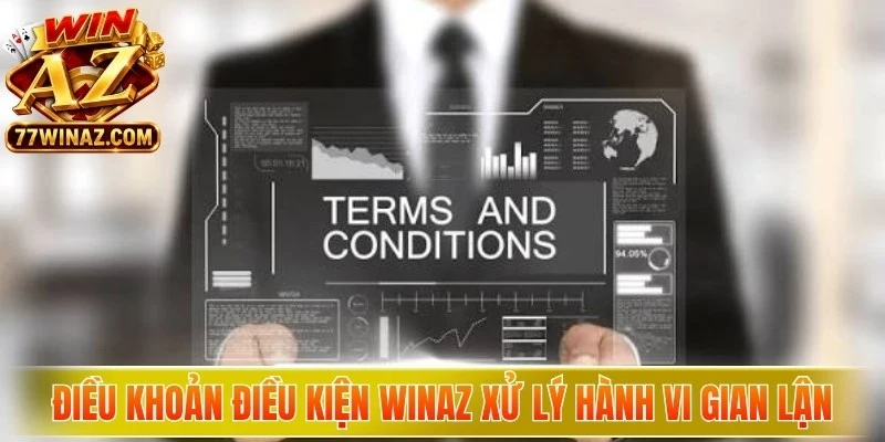 Điều khoản điều kiện WinAZ xử lý hành vi gian lận