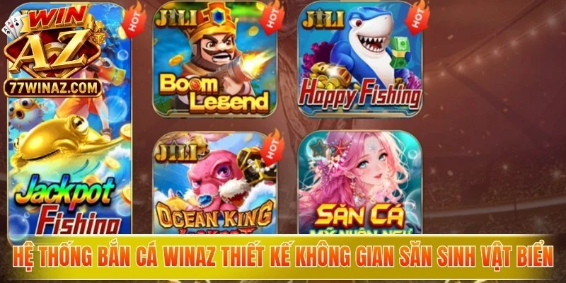 Hệ thống bắn cá WinAZ thiết kế không gian săn sinh vật biển đa dạng