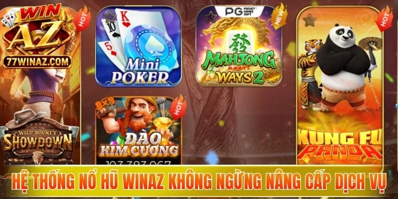 Hệ thống nổ hũ WinAZ không ngừng nâng cấp chất lượng dịch vụ