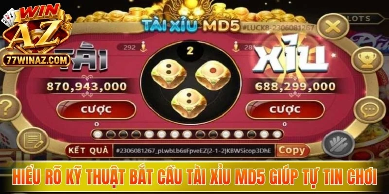 Hiểu rõ kỹ thuật bắt cầu tài xỉu MD5 WinAZ giúp game thủ tự tin chơi