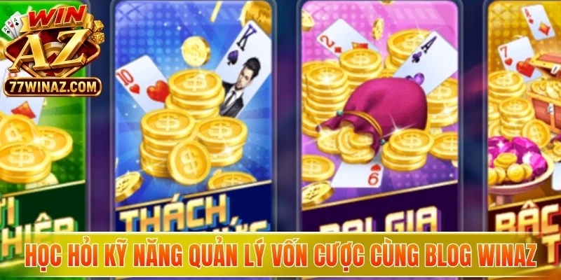 Học hỏi kỹ năng quản lý vốn cược hiệu quả cùng Blog WinAZ
