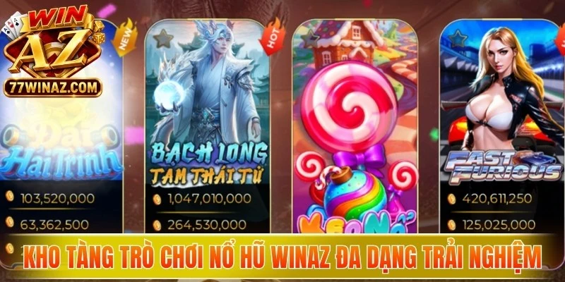 Kho tàng trò chơi nổ hũ WinAZ đa dạng giúp thỏa sức trải nghiệm 