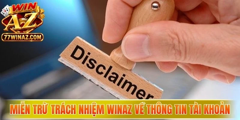 Miễn trừ trách nhiệm WinAZ về thông tin tài khoản