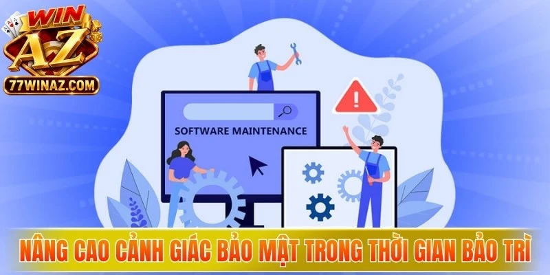Nâng cao cảnh giác bảo mật thông tin trong thời gian WinAZ bảo trì