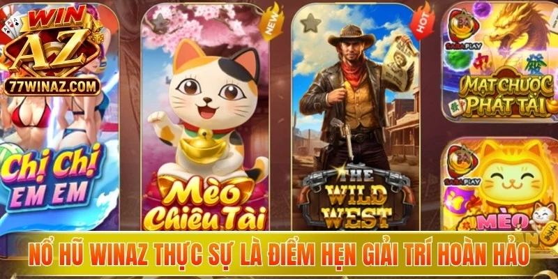 Nổ hũ WinAZ thực sự là điểm hẹn giải trí hoàn hảo 