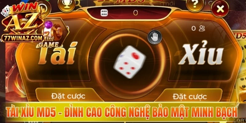 Tài xỉu MD5 - Đỉnh cao công nghệ bảo mật và minh bạch sảnh cược