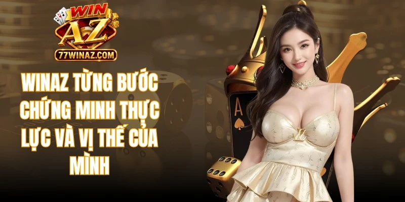 WinAZ đã từng bước chứng minh thực lực và vị thế của mình